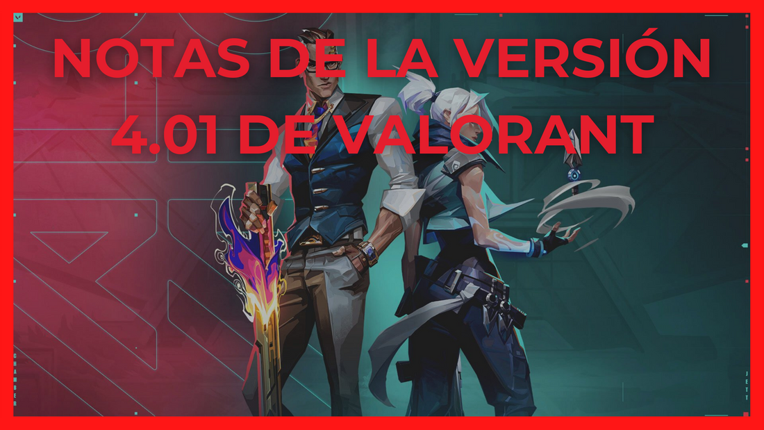 NUEVO PARCHE DE VALORANT - NOTAS DE LA VERSIÓN 4.01 DE VALORANT - GBEST